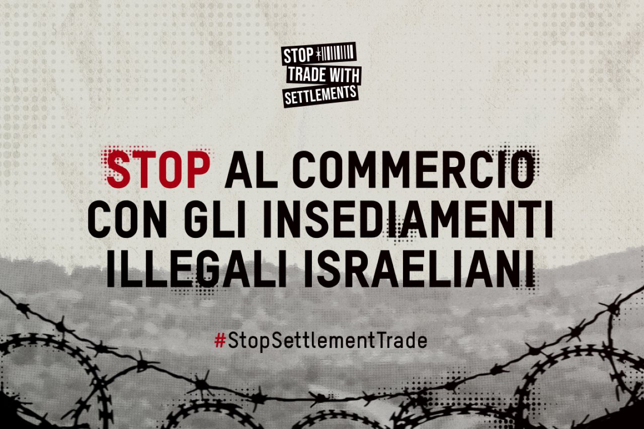 STOP AL COMMERCIO CON GLI INSEDIAMENTI ILLEGALI ISRAELIANI